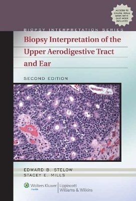 Biopsy Interpretation of the Upper Aerodigestive Tract and Ear - Edward B Stelow, Stacey Mills