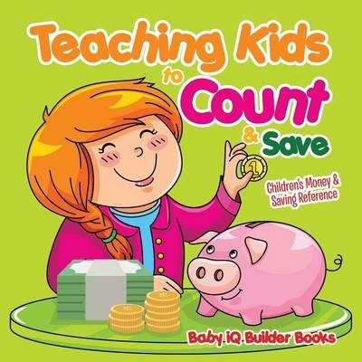 Teaching Kids to Count & Save -Children's Money & Saving Reference -  Baby Iq Builder Books