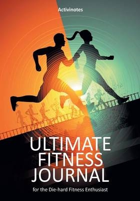 Ultimate Fitness Journal for the Die-hard Fitness Enthusiast -  Activinotes