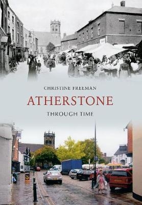 Atherstone Through Time - Christine Freeman