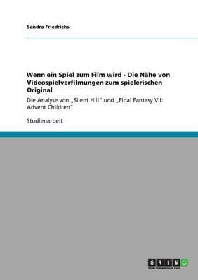 Wenn ein Spiel zum Film wird - Die Nähe von Videospielverfilmungen zum spielerischen Original - Sandra Friedrichs