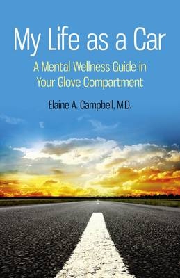 My Life as a Car – A Mental Wellness Guide in Your Glove Compartment - Elaine Campbell