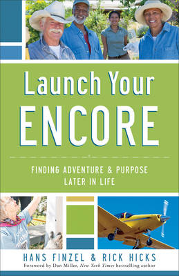 Launch Your Encore – Finding Adventure and Purpose Later in Life - Hans Finzel, Rick Hicks, Dan Miller
