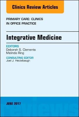 Integrative Medicine, An Issue of Primary Care: Clinics in Office Practice - Deborah S. Clements, Melinda Ring, Anuj Shah