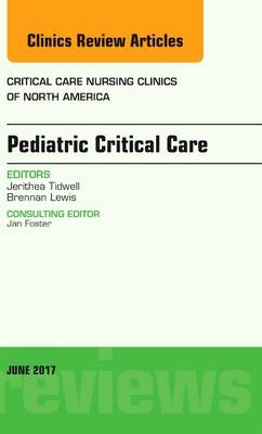 Pediatric Critical Care, An Issue of Critical Nursing Clinics - Jerithea Tidwell, Brennan Lewis