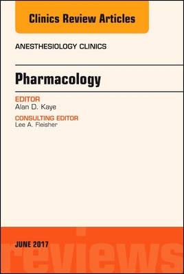 Pharmacology, An Issue of Anesthesiology Clinics - Alan D. Kaye