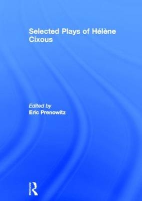 The Selected Plays of Hélène Cixous - Hélène Cixous