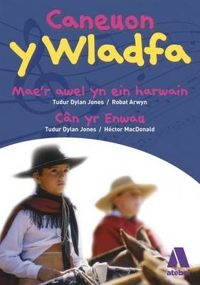 Caneuon y Wladfa - Tudur Dylan Jones, Robat Arwyn, Hector Macdonald