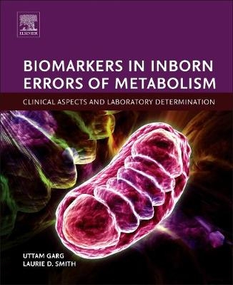 Biomarkers in Inborn Errors of Metabolism - Uttam Garg, Laurie D. Smith