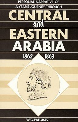 Personal Narrative of a Year's Journey Through Central and Eastern Arabia - William Gifford Palgrave