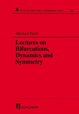 Lectures on Bifurcations, Dynamics and Symmetry - Michael Field