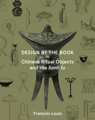 Design by the Book – Chinese Ritual Objects and the Sanli Tu - François Louis