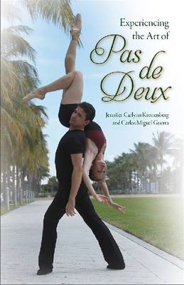 Experiencing the Art of Pas de Deux - Jennifer C. Kronenberg, Carlos M. Guerra