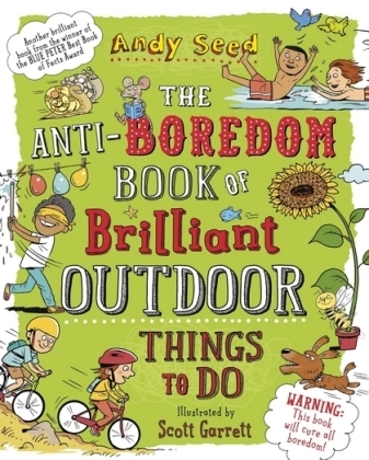 The Anti-boredom Book of Brilliant Outdoor Things To Do - Andy Seed