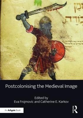 Postcolonising the Medieval Image - 