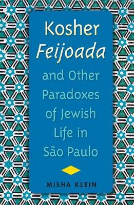 Kosher Feijoada and Other Paradoxes of Jewish Life in Sao Paulo - Misha Klein