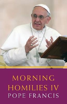 Morning Homilies IV - Pope Francis