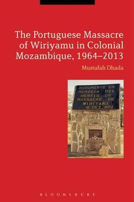 The Portuguese Massacre of Wiriyamu in Colonial Mozambique, 1964-2013 - Professor Mustafah Dhada