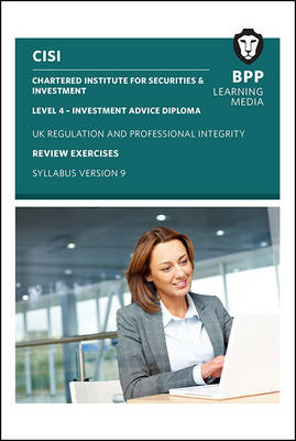 CISI IAD Level 4 UK Regulation and Professional Integrity Syllabus Version 9 -  BPP Learning Media