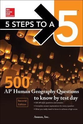 5 Steps to a 5: 500 AP Human Geography Questions to Know by Test Day, Second Edition - Anaxos Inc.