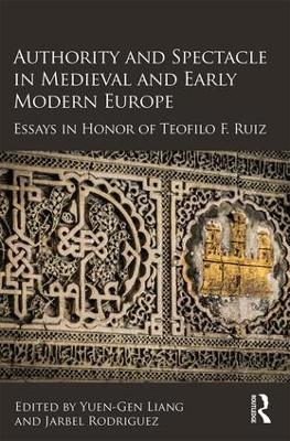 Authority and Spectacle in Medieval and Early Modern Europe - 
