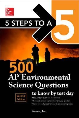 5 Steps to a 5: 500 AP Environmental Science Questions to Know by Test Day, Second Edition - Anaxos Inc.