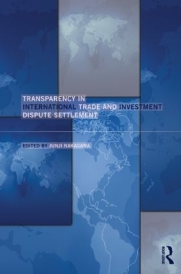 Transparency in International Trade and Investment Dispute Settlement - 