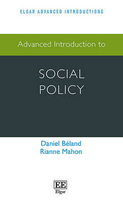 Advanced Introduction to Social Policy - Daniel Béland, Rianne Mahon