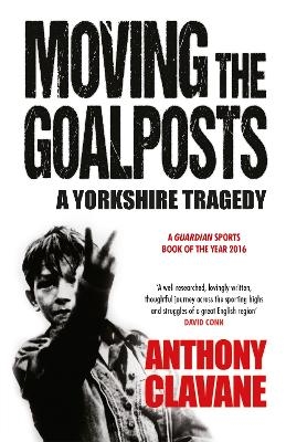 Moving The Goalposts - Anthony Clavane