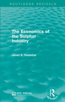 The Economics of the Sulphur Industry - Jared E. Hazleton