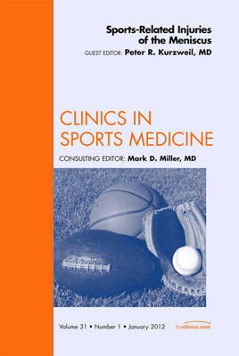 Sports-Related Injuries of the Meniscus, An Issue of Clinics in Sports Medicine - Peter R Kurzweil