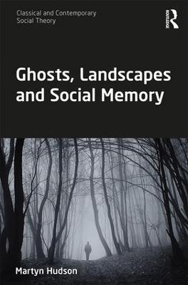 Ghosts, Landscapes and Social Memory - Martyn Hudson