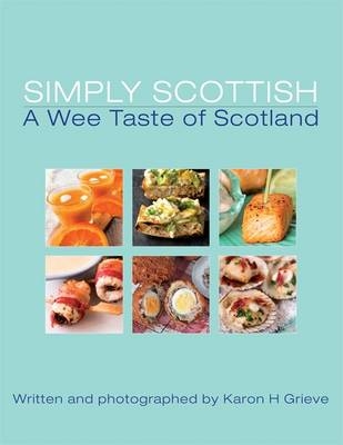 Simply Scottish a Wee Taste of Scotland - Karon H. Grieve