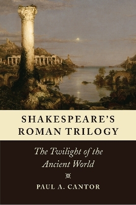 Shakespeare's Roman Trilogy - Paul A. Cantor