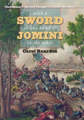 With a Sword in One Hand and Jomini in the Other - Carol Reardon