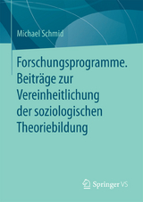 Forschungsprogramme. Beiträge zur Vereinheitlichung der soziologischen Theoriebildung - Michael Schmid