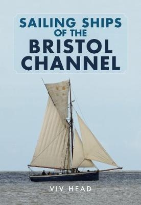 Sailing Ships of the Bristol Channel - Viv Head