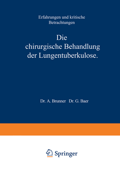 Die Chirurgische Behandlung der Lungentuberkulose - A. Brunner