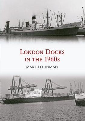 London Docks in the 1960s - Mark Lee Inman