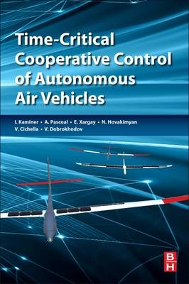 Time-Critical Cooperative Control of Autonomous Air Vehicles - Isaac Kaminer, António M. Pascoal, Enric Xargay, Naira Hovakimyan, Venanzio Cichella