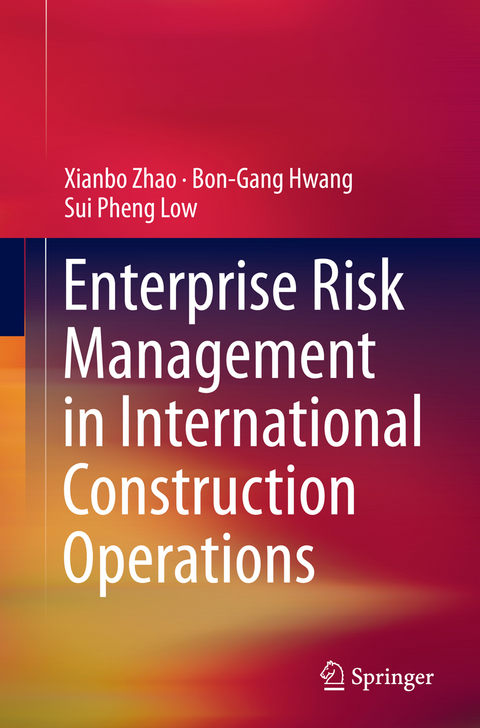 Enterprise Risk Management in International Construction Operations - Xianbo Zhao, Bon-Gang Hwang, Sui Pheng Low