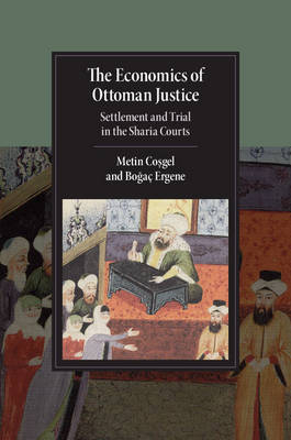 The Economics of Ottoman Justice - Metin Coşgel, Boğaç Ergene