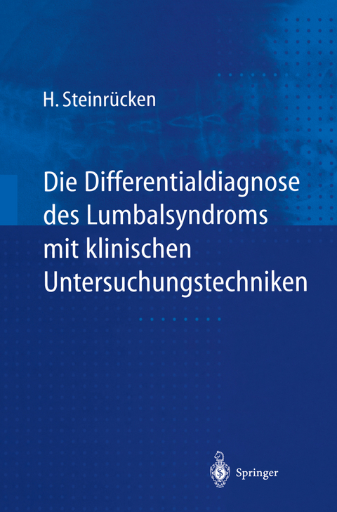 Die Differentialdiagnose des Lumbalsyndroms mit klinischen Untersuchungstechniken - Heiner Steinrücken