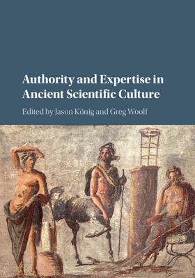 Authority and Expertise in Ancient Scientific Culture - 