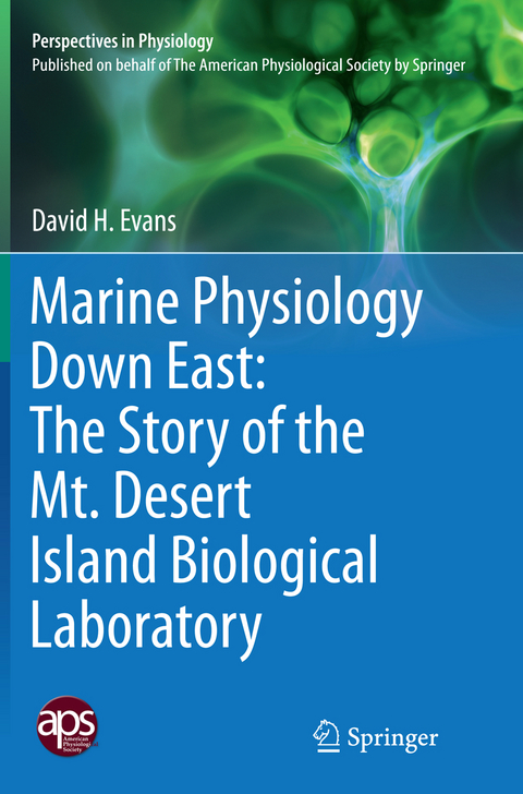 Marine Physiology Down East: The Story of the Mt. Desert Island  Biological Laboratory - David H. Evans