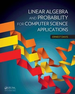 Linear Algebra and Probability for Computer Science Applications - Ernest Davis