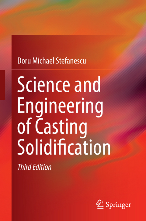 Science and Engineering of Casting Solidification - Doru Michael Stefanescu