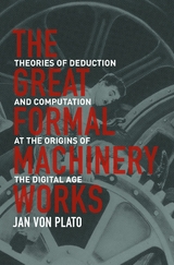 The Great Formal Machinery Works - Jan Von Plato