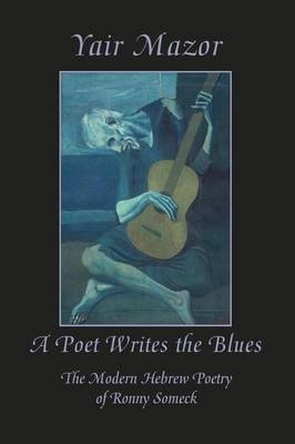 A Poet Writes the Blues - Yair Mazor