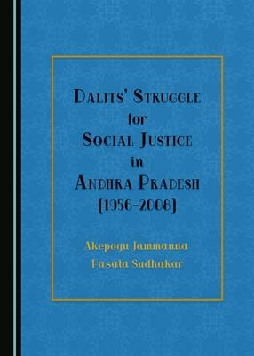 Dalits' Struggle for Social Justice in Andhra Pradesh (1956-2008) - Akepogu Jammanna, Pasala Sudhakar